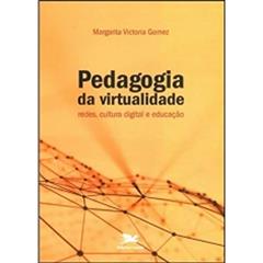 Pedagogia da virtualidade: Redes, cultura digital e educação, do autor Margarita Victoria Gomez