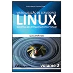 Virtualização de Servidores Linux. Sistemas de Armazenamento Virtual. Guia Prático - Volume 2, do autor Eliseu Ribeiro Cherene Viana