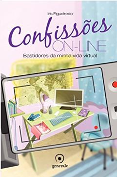Confissões On-line: Bastidores da minha vida virtual, do autor Iris Figueiredo