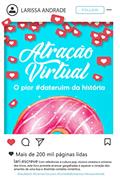 Ler Atração Virtual, do autor Larissa Andrade Ler Atração Virtual, do autor Larissa Andrade