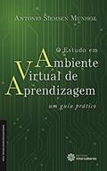 Ler O estudo em ambiente virtual de aprendizagem:: um guia prático, do autor Antonio Siemsen Munhoz
