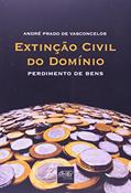 Ler Extinção Civil do Domínio. Perdimento de Bens, do autor André Prado de Vasconcelos Ler Extinção Civil do Domínio. Perdimento de Bens, do autor André Prado de Vasconcelos