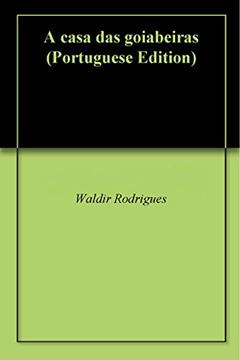 A casa das goiabeiras, do autor Waldir Rodrigues