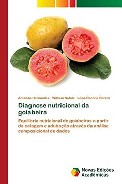 Diagnose nutricional da goiabeira: Equilíbrio nutricional de goiabeiras a partir da calagem e adubação através da análise composicional de dados, do autor Amanda Hernandes; William Natale; Léon-Etienne Parent