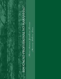Educacao Profissional no Maranhão: O Processo de Implantação do Campus Açailândia, do autor Marco Antônio Goiabeira Torreao; Mariceia Ribeiro Lima