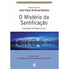 O Mistério da Santificação, do autor John Piper