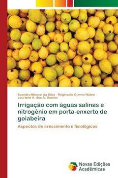 Irrigação com águas salinas e nitrogênio em porta-enxerto de goiabeira: Aspectos de crescimento e fisiológicos, do autor Evandro Manoel da Silva; Reginaldo Gomes Nobre; Lauriane A. dos A. Soares