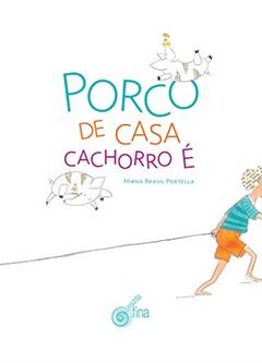 Porco de casa cachorro é, do autor Mirna Brasil Portella