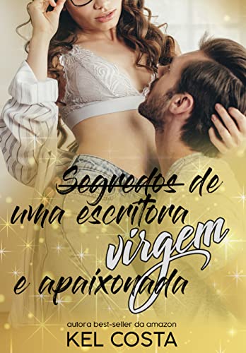 Ler Segredos de uma escritora virgem e apaixonada, do autor Kel Costa