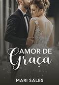 Ler Amor de Graça, do autor Mari Sales Ler Amor de Graça, do autor Mari Sales
