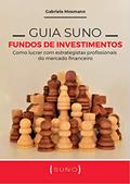 Ler Guia Suno Fundos de Investimentos: Como lucrar com estrategistas profissionais do mercado financeiro, do autor Gabriela Mosmann Ler Guia Suno Fundos de Investimentos: Como lucrar com estrategistas profissionais do mercado financeiro, do autor Gabriela Mosmann