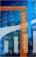 Ler VIVER DE RENDA: O SEGREDO REVELADO, do autor JOAO SILVA Ler VIVER DE RENDA: O SEGREDO REVELADO, do autor JOAO SILVA