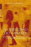 Ler A corrosão do caráter (edição de bolso): O desaparecimento das virtudes com o novo capitalismo, do autor Richard Sennett Ler A corrosão do caráter (edição de bolso): O desaparecimento das virtudes com o novo capitalismo, do autor Richard Sennett