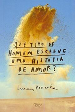 Que tipo de homem escreve uma história de amor?, do autor Luciana Pessanha