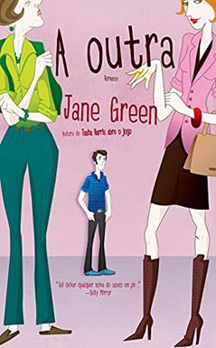 A OUTRA: ESTUDOS ANTROPOLÓGICOS SOBRE A IDENTIDADE DA AMANTE DO HOMEM CASADO, do autor Jane Green