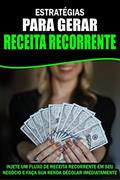 Ler Estratégias para Gerar Receita Recorrente: Injete um fluxo de Receita Recorrente em seu Negócio e faça sua renda decolar Imediatamente!, do autor Jediel Emanuel Ler Estratégias para Gerar Receita Recorrente: Injete um fluxo de Receita Recorrente em seu Negócio e faça sua renda decolar Imediatamente!, do autor Jediel Emanuel