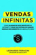 Ler Vendas Infinitas: Como alavancar seus negócios na internet e criar um sistema de ganhos mensais recorrentes do absoluto zero, do autor Leonardo Peracini Ler Vendas Infinitas: Como alavancar seus negócios na internet e criar um sistema de ganhos mensais recorrentes do absoluto zero, do autor Leonardo Peracini
