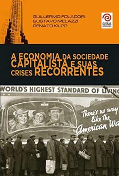 A Economia da Sociedade Capitalista e Suas Crises Recorrentes, do autor Guillermo Foladori