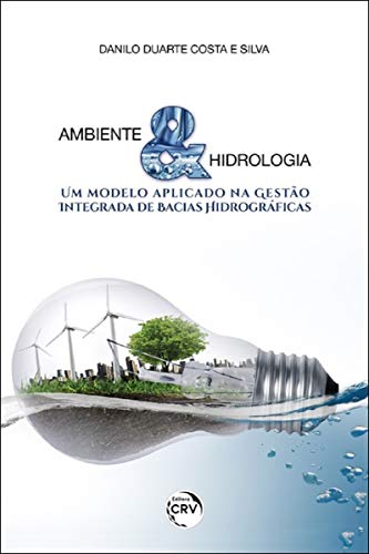 Ler Ambiente & hidrologia: um modelo aplicado na gestão integrada de bacias hidrográficas, do autor Danilo Duarte Costa e Silva Ler Ambiente & hidrologia: um modelo aplicado na gestão integrada de bacias hidrográficas, do autor Danilo Duarte Costa e Silva