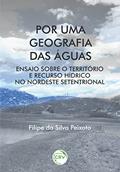 Ler Por uma geografia das águas: Ensaio sobre o território e recurso hídrico no Nordeste Setentrional, do autor Filipe da Silva Peixoto