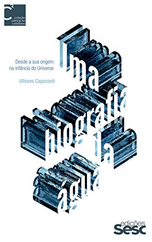 Ler Uma biografia da água: Desde a sua origem na infância do Universo (Coleção Ciência no Cotidiano), do autor Ulisses Capozzoli