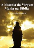 Ler A História da Virgem Maria na Bíblia, do autor Márcio José Pinheiro Ler A História da Virgem Maria na Bíblia, do autor Márcio José Pinheiro