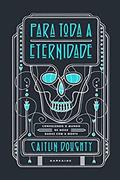 Ler Para Toda a Eternidade: Conhecendo o mundo de mãos dadas com a morte, do autor Caitlin Doughty