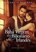 Ler A Babá Virgem e o Bilionário Irlandês - Livro Único: Livro1- Os Bilionários, do autor Elizabeth Bezerra