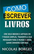 Ler Como Escrever Livros - Crie Ebooks e Artigos em 7 Passos Simples, do autor Nicolas Borges
