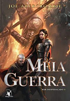 Meia Guerra (Mar despedaçado Livro 3), do autor Joe Abercrombie