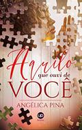 Ler Aquilo que ouvi de você, do autor Angélica Pina Ler Aquilo que ouvi de você, do autor Angélica Pina