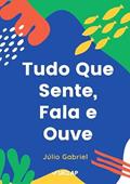 Ler Tudo Que Sente, Fala e Ouve, do autor Júlio Gabriel