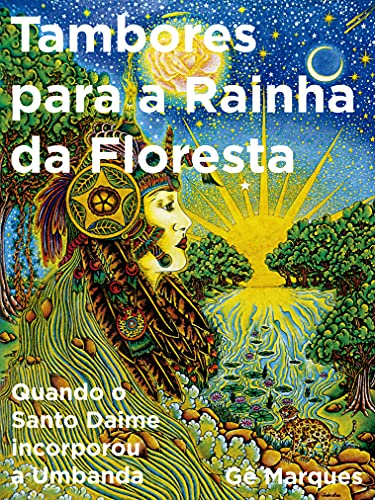 Ler TAMBORES PARA A RAINHA DA FLORESTA: QUANDO O SANTO DAIME INCORPOROU A UMBANDA, do autor GÊ MARQUES