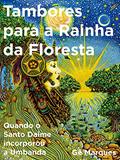 Ler TAMBORES PARA A RAINHA DA FLORESTA: QUANDO O SANTO DAIME INCORPOROU A UMBANDA, do autor GÊ MARQUES