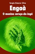 Ler Engaà, o menino caroço-de-ingá. (Portuguese Edition), do autor Sergio Zimerer Silva Ler Engaà, o menino caroço-de-ingá. (Portuguese Edition), do autor Sergio Zimerer Silva