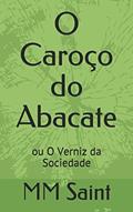 Ler O Caroço do Abacate: ou O Verniz da Sociedade (Portuguese Edition), do autor MM Saint