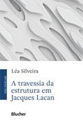 Ler A Travessia da Estrutura em Jacques Lacan, do autor Léa Silveira Ler A Travessia da Estrutura em Jacques Lacan, do autor Léa Silveira