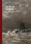 Ler No fio da Navalha: Historicidade, Pós-modernidade e fim da História, do autor Danilo Araujo Marques