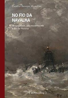 No fio da Navalha: Historicidade, Pós-modernidade e fim da História, do autor Danilo Araujo Marques