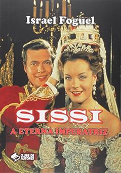 Sissi. A Eterna Imperatriz, do autor Israel Foguel