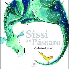 Sissi e o pássaro, do autor Catherine Rayner
