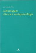 Ler Sublimação: Clínica e Metapsicologia, do autor Sissi Vigil Castiel Ler Sublimação: Clínica e Metapsicologia, do autor Sissi Vigil Castiel