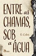 Ler Entre as chamas, sob a água, do autor R. Colini