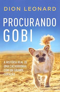 Procurando Gobi: A história real de uma cachorrinha com um grande coração, do autor Dion Leonard