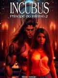 Ler Incubus - MONSTER ROMANCE : Livro 2 (Príncipe do Inferno), do autor Sissi Araújo; Josy Souza