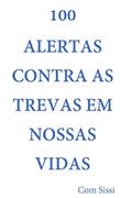 Ler 100 ALERTAS CONTRA AS TREVAS EM NOSSAS VIDAS com Sissi, do autor Sissi Pinheiro Barbosa