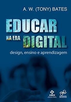 Educar na Era Digital. Design, Ensino e Aprendizagem, do autor Tony Bates