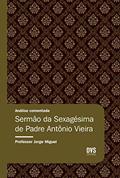 Ler Análise Comentada - Sermão da Sexagésima de Padre Antônio Vieira, do autor Jorge Miguel