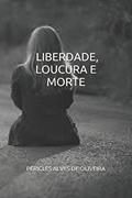 Ler LIBERDADE, LOUCURA E MORTE (1) (Portuguese Edition), do autor PÉRICLES ALVES DE OLIVEIRA