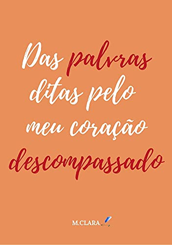 Ler Das palavras ditas pelo meu coração descompassado, do autor M. Clara